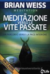 In meditazione verso le vite passate. Un percorso verso la pace interiore. Con CD Audio In meditazione verso le vite passate. Un percorso verso la pace interiore. Con CD Audio