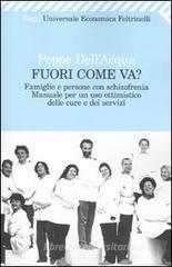 Fuori come va? Famiglie e persone con schizofrenia. Manuale per un uso ottimistico delle cure e dei servizi Fuori come va? Famiglie e persone con schizofrenia. Manuale per un uso ottimistico delle cure e dei servizi