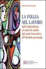 La follia nel lavoro dalla dipendenza al ruolo di adulto dal ruolo lavorativo all'identità personale La follia nel lavoro dalla dipendenza al ruolo di adulto dal ruolo lavorativo all'identità personale