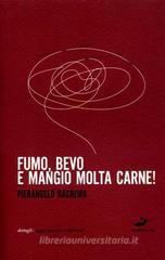 Fumo, bevo e mangio molta carne!
