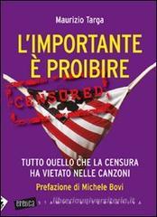 L' importante è proibire. Tutto quello che la censura ha vietato nelle canzoni L' importante è proibire. Tutto quello che la censura ha vietato nelle canzoni