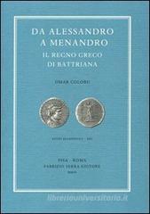 Da Alessandro a Menandro. Il regno greco di Battriana