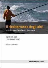 Il Mediterraneo degli altri. Le rivolte arabe fra sviluppo e democrazia Il Mediterraneo degli altri. Le rivolte arabe fra sviluppo e democrazia