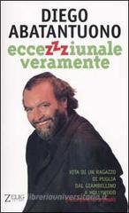 Eccezzziunale veramente. Vita di un ragazzo di Puglia dal Giambellino a Hollywood (naturalmente a piedi) Eccezzziunale veramente. Vita di un ragazzo di Puglia dal Giambellino a Hollywood (naturalmente a piedi)