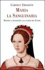 Maria la Sanguinaria. Miserie e grandezze alla corte dei Tudor Maria la Sanguinaria. Miserie e grandezze alla corte dei Tudor