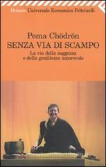 Senza via di scampo. La via della saggezza e della gentilezza amorevole Senza via di scampo. La via della saggezza e della gentilezza amorevole