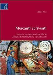 Mercanti scriventi. Sintassi e testualità di alcuni libri di famiglia fiorentini fra Tre e Quattrocento Mercanti scriventi. Sintassi e testualità di alcuni libri di famiglia fiorentini fra Tre e Quattrocento