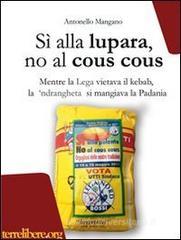 Sì alla lupara, no al cous cous. Mentre la Lega vietava il kebab, la 'ndrangheta si mangiava la Padania Sì alla lupara, no al cous cous. Mentre la Lega vietava il kebab, la 'ndrangheta si mangiava la Padania