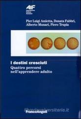 I destini cresciuti. Quattro percorsi nell'apprendere adulto I destini cresciuti. Quattro percorsi nell'apprendere adulto