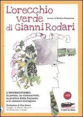 L' orecchio verde di Gianni Rodari. L'ecopacifismo, le poesie, la visionarietà, la pratica della fantasia e le canzoni ecologiste. Con CD Audio L' orecchio verde di Gianni Rodari. L'ecopacifismo, le poesie, la visionarietà, la pratica della fantasia e le canzoni ecologiste. Con CD Audio