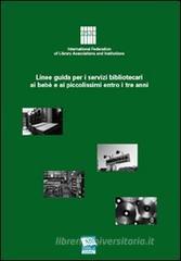 Linee guida per i servizi bibliotecari ai bebč e ai piccolissimi entro i tre anni Linee guida per i servizi bibliotecari ai bebč e ai piccolissimi entro i tre anni