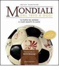 Mondiali. Dal 1930 a oggi. La coppa del mondo e i suoi oggetti di culto