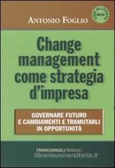 Change management come strategia d'impresa. Governare futuro e cambiamenti e tramutarli in opportunit�