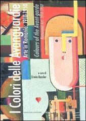 I colori delle Avanguardie. Arte in Romania: 1910-1950. Catalogo della mostra (Roma, 2 settembre-15 ottobre 2011). Ediz. italiana e inglese I colori delle Avanguardie. Arte in Romania: 1910-1950. Catalogo della mostra (Roma, 2 settembre-15 ottobre 2011). Ediz. italiana e inglese
