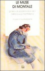 Le muse di Montale. Galleria di occasioni femminili nella poesia montaliana. Con antologia Le muse di Montale. Galleria di occasioni femminili nella poesia montaliana. Con antologia