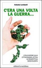 C'era una volta la guerra... L'educazione alla cittadinanza attiva in prospettiva nonviolenta C'era una volta la guerra... L'educazione alla cittadinanza attiva in prospettiva nonviolenta