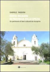 Edifici religiosi in provincia della Spezia. Un patrimonio di beni culturali da riscoprire Edifici religiosi in provincia della Spezia. Un patrimonio di beni culturali da riscoprire
