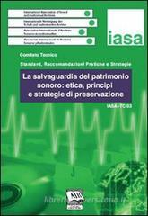 La salvaguardia del patrimonio sonoro: etica, principi e strategie di preservazione. IASA-TC03 (3 dicembre 2005)