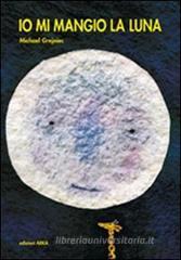 Io mi mangio la luna Io mi mangio la luna