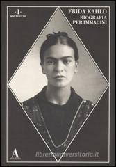 Frida Kahlo. Biografia per immagini Frida Kahlo. Biografia per immagini