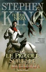 L' ultimo cavaliere: le piccole sorelle di Eluria. La torre nera vol.7 L' ultimo cavaliere: le piccole sorelle di Eluria. La torre nera vol.7