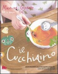 Il cucchiaino. Ricette per bambini dallo svezzamento ai primi anni, buone anche per mamma e papà Il cucchiaino. Ricette per bambini dallo svezzamento ai primi anni, buone anche per mamma e papà