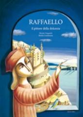 Raffaello il pittore della dolcezza Raffaello il pittore della dolcezza