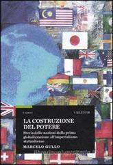 La costruzione del potere. Storia delle nazioni dalla prima globalizzazione all'imperialismo statunitense La costruzione del potere. Storia delle nazioni dalla prima globalizzazione all'imperialismo statunitense
