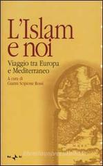 L' Islam e noi. Viaggio tra Europa e Mediterraneo L' Islam e noi. Viaggio tra Europa e Mediterraneo