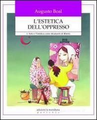L' estetica dell'oppresso. L'arte e l'estetica come strumenti di libert�