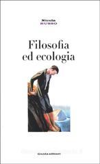 Filosofia ed ecologia. Genealogia della scienza ecologica ed etica della crisi ambientale Filosofia ed ecologia. Genealogia della scienza ecologica ed etica della crisi ambientale