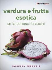 Verdura e frutta esotica. Se la conosci la cucini Verdura e frutta esotica. Se la conosci la cucini