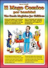 Il mago comico per bambini. Come coinvolgere e far divertire i bambini con la magia, trasformando con successo la tua passione in un fantastico lavoro