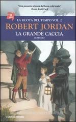 La grande caccia. La ruota del tempo vol.2