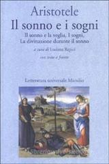 Il sonno e i sogni: Il sonno e la veglia-I sogni-La divinazione durante il sonno. Testo greco a fronte Il sonno e i sogni: Il sonno e la veglia-I sogni-La divinazione durante il sonno. Testo greco a fronte
