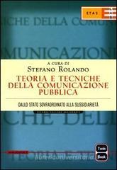Teoria e tecniche della comunicazione pubblica. Dallo Stato sovraordinato alla sussidarietà Teoria e tecniche della comunicazione pubblica. Dallo Stato sovraordinato alla sussidarietà