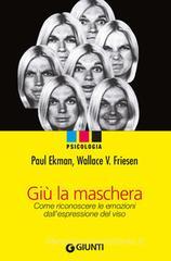 Giù la maschera. Come riconoscere le emozioni dall'espressione del viso Giù la maschera. Come riconoscere le emozioni dall'espressione del viso