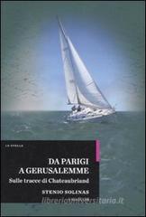 Da Parigi a Gerusalemme. Sulle tracce di Chateaubriand Da Parigi a Gerusalemme. Sulle tracce di Chateaubriand