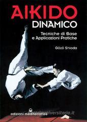 Aikido dinamico. Tecniche di base e applicazioni pratiche Aikido dinamico. Tecniche di base e applicazioni pratiche