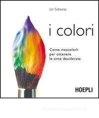 I colori. Come mescolarli per ottenere le tinte desiderate I colori. Come mescolarli per ottenere le tinte desiderate