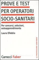 Prove e test per operatori socio-sanitari. Per concorsi, selezioni, autoapprendimento Prove e test per operatori socio-sanitari. Per concorsi, selezioni, autoapprendimento