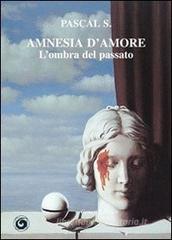 Amnesia d'amore. L'ombra del passato Amnesia d'amore. L'ombra del passato