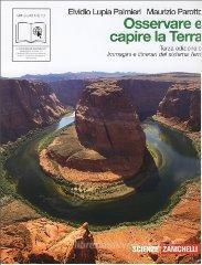 Osservare e capire la terra. Immagini e itinerari del sistema terra. Con espansione online. Per le Scuole superiori Osservare e capire la terra. Immagini e itinerari del sistema terra. Con espansione online. Per le Scuole superiori