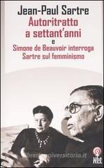 Autoritratto a settant'anni e Simone de Beauvoir interroga Sartre sul femminismo Autoritratto a settant'anni e Simone de Beauvoir interroga Sartre sul femminismo