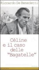 Céline e il caso delle «Bagatelle» Céline e il caso delle «Bagatelle»