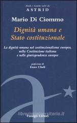 Dignit� umana e Stato costituzionale. La dignit� umana nel costituzionalismo europeo, nella Costituzione italiana e nelle giurisprudenze europee