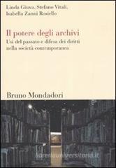 Il potere degli archivi. Usi del passato e difesa dei diritti nella società contemporanea Il potere degli archivi. Usi del passato e difesa dei diritti nella società contemporanea