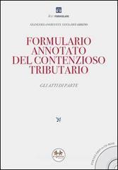 Formulario annotato del contenzioso tributario. Gli atti di parte. Con CD-ROM Formulario annotato del contenzioso tributario. Gli atti di parte. Con CD-ROM