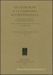 Gli etruschi e la Campania settentrionale. Atti del 26° Convegno di studi etruschi e italici (Capua, Teano, 11-15 novembre 2007) Gli etruschi e la Campania settentrionale. Atti del 26° Convegno di studi etruschi e italici (Capua, Teano, 11-15 novembre 2007)