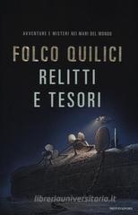 Relitti e tesori. Avventure e misteri nei mari del mondo Relitti e tesori. Avventure e misteri nei mari del mondo